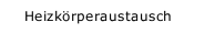Heizk&ouml;rperaustausch