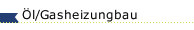 &Ouml;l/Gasheizungbau